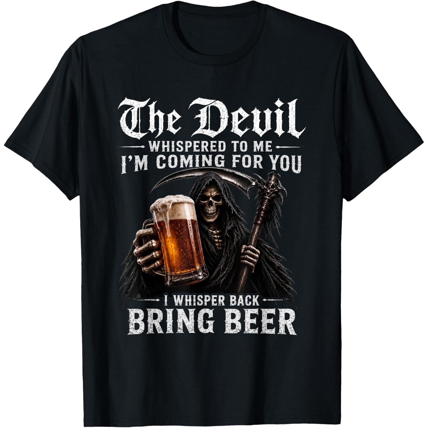 The Devil Whispered to Me I Whisper Back Bring Beer Death T-Shirt