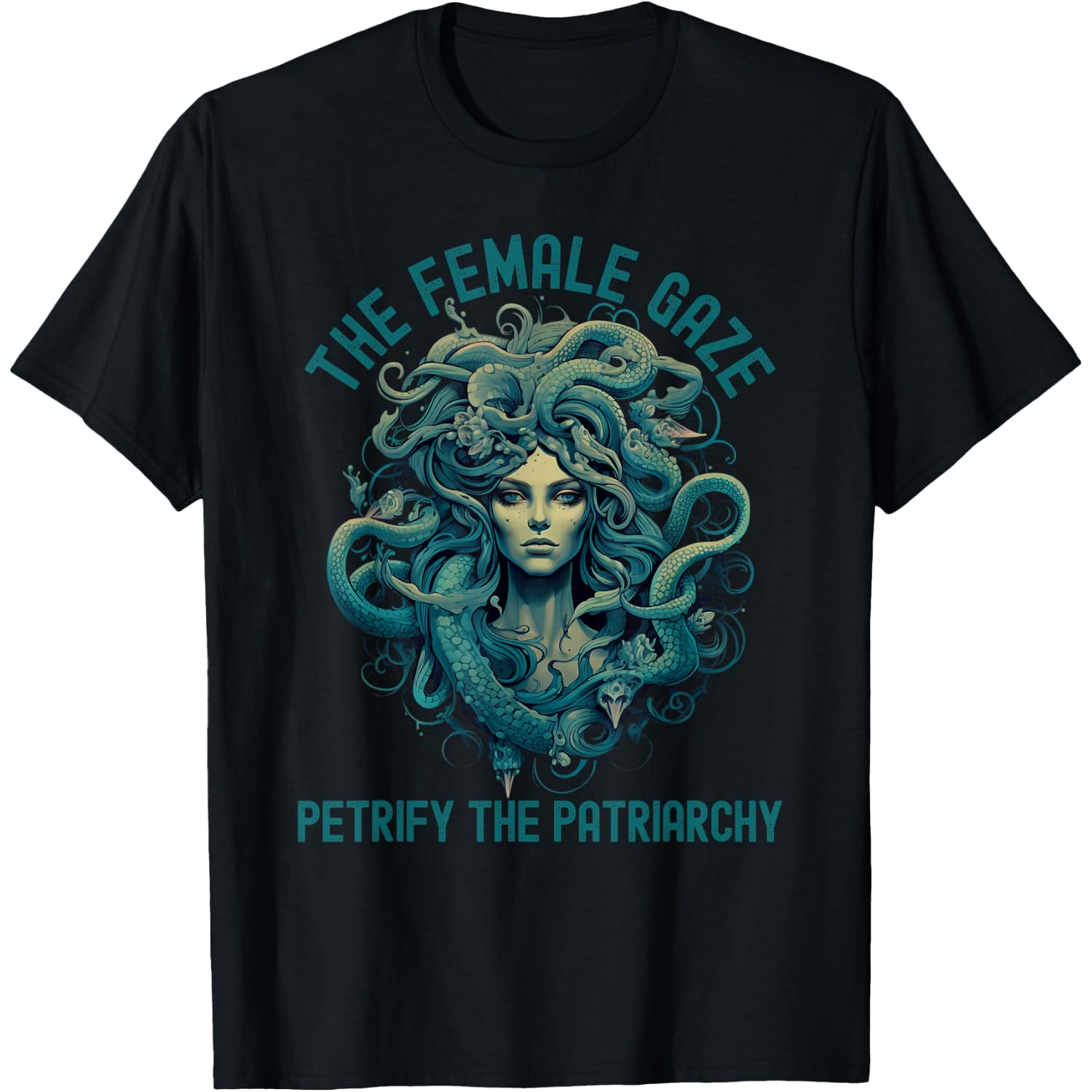 The Female Gaze Medusa Petrify The Patriarchy Funny Feminist T-Shirt