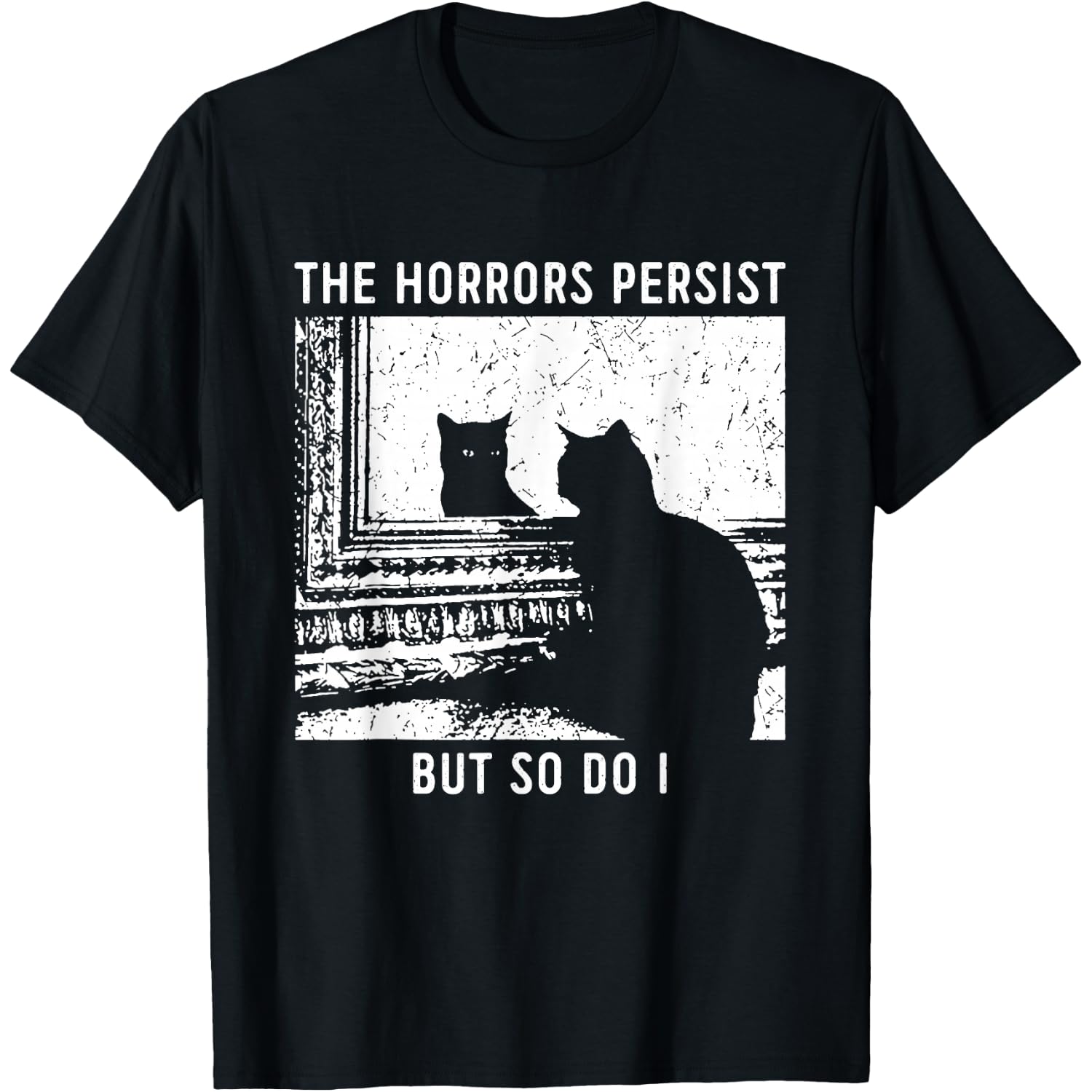The Horrors Persist But So Do I Cat T-Shirt
