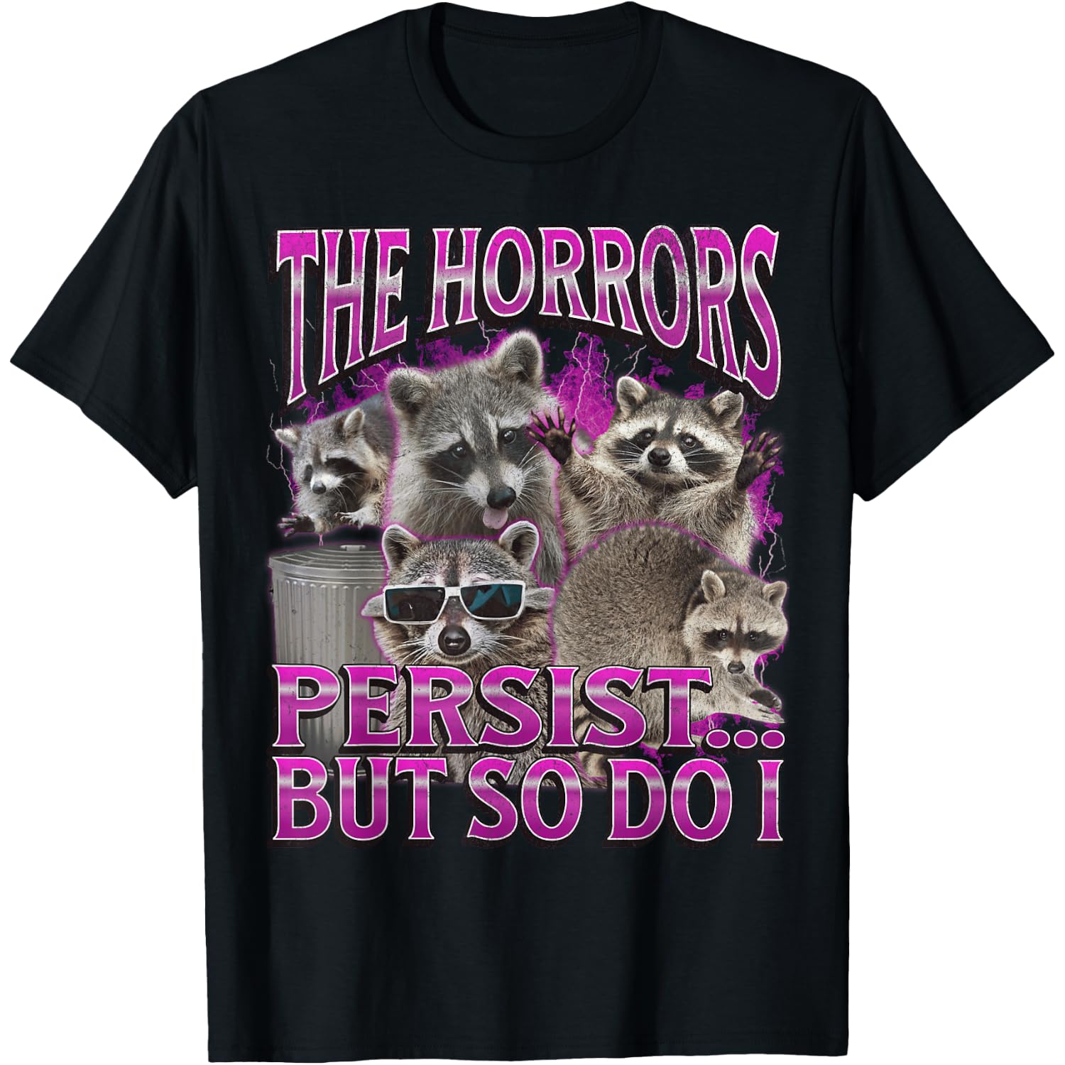 The Horrors Persist Funny Raccoon Meme Bootleg Graphic 90s T-Shirt