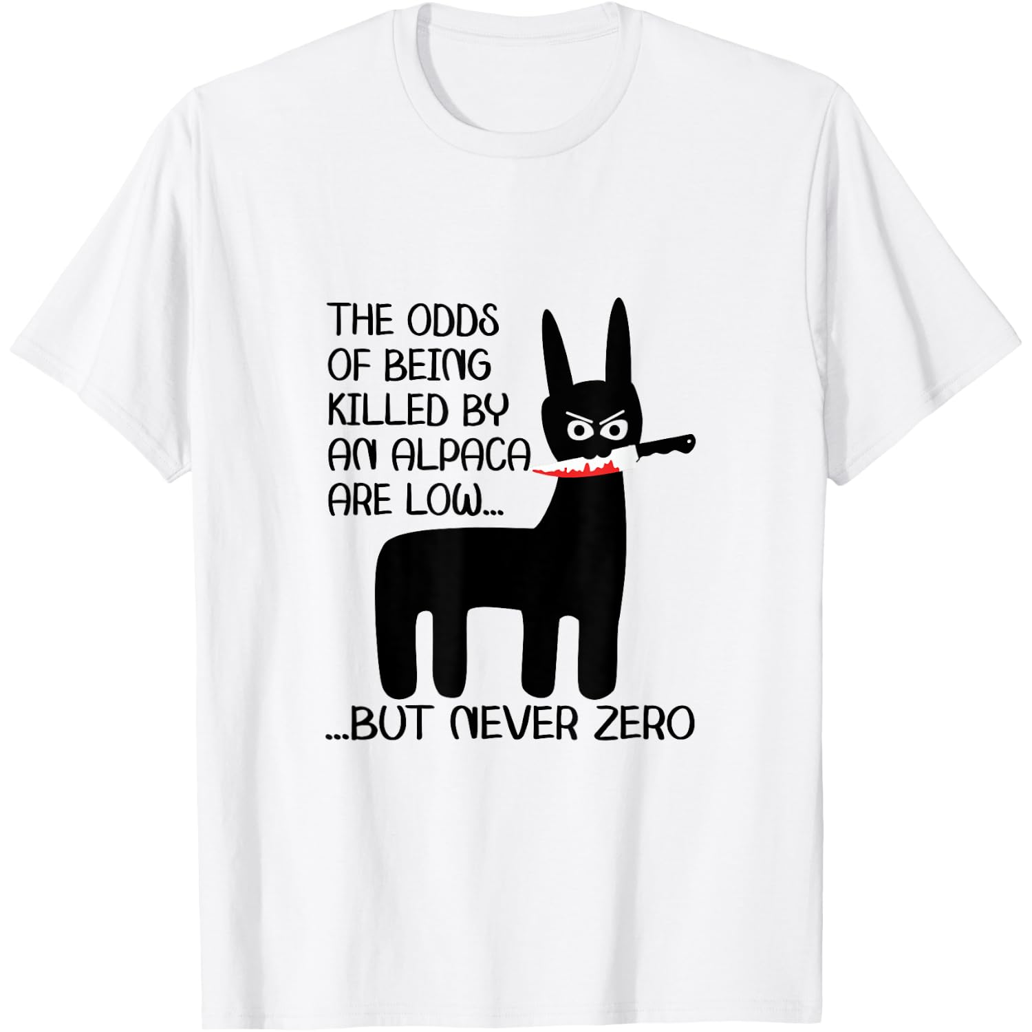 The odds of being killed by an alpaca are low but never zero T-Shirt