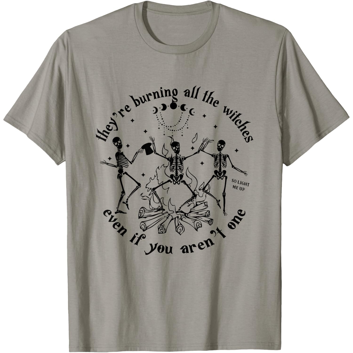 They're Burning All The Witches Even If You Aren't One T-Shirt