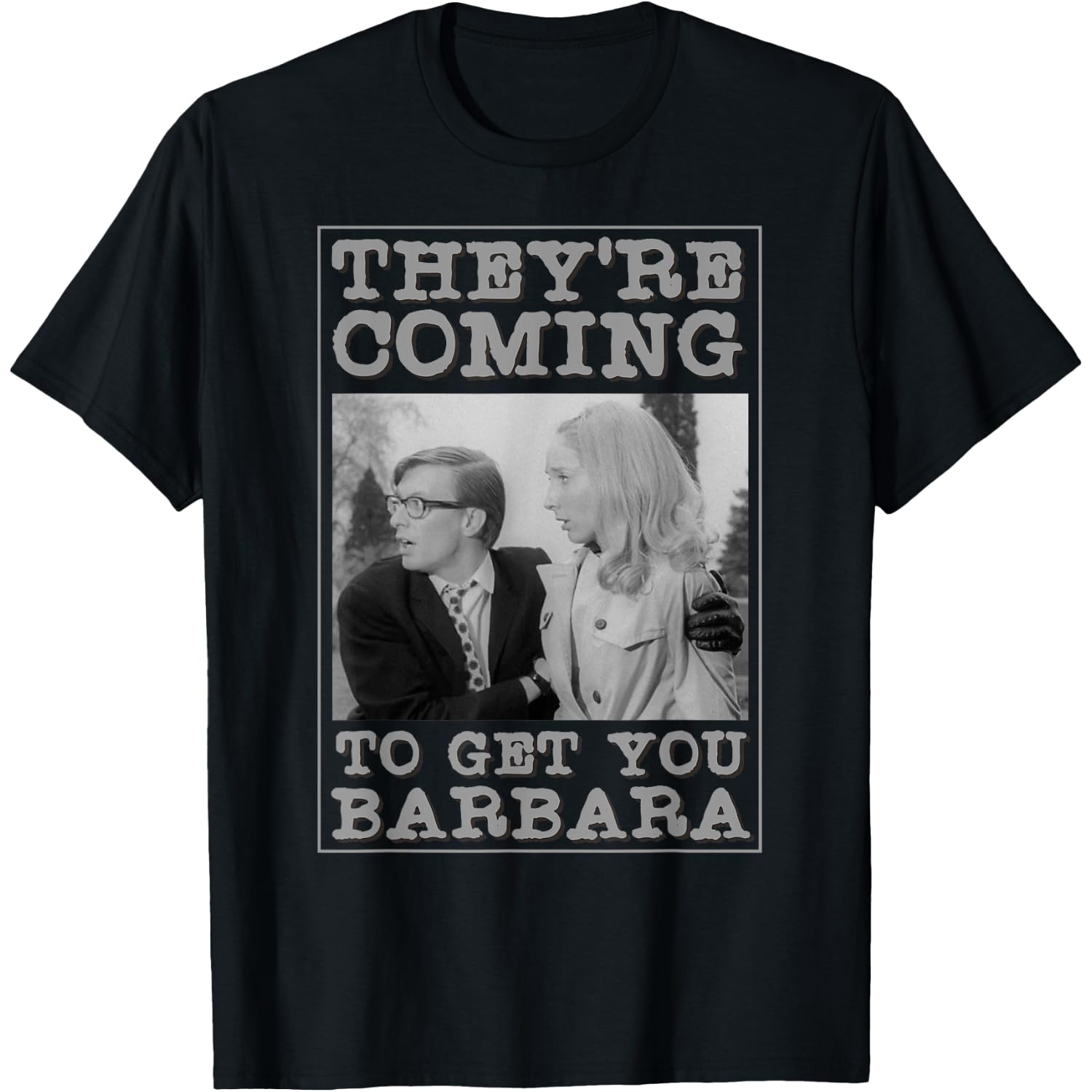 They're Coming to Get You Barbara - Zombie The Living Dead T-Shirt