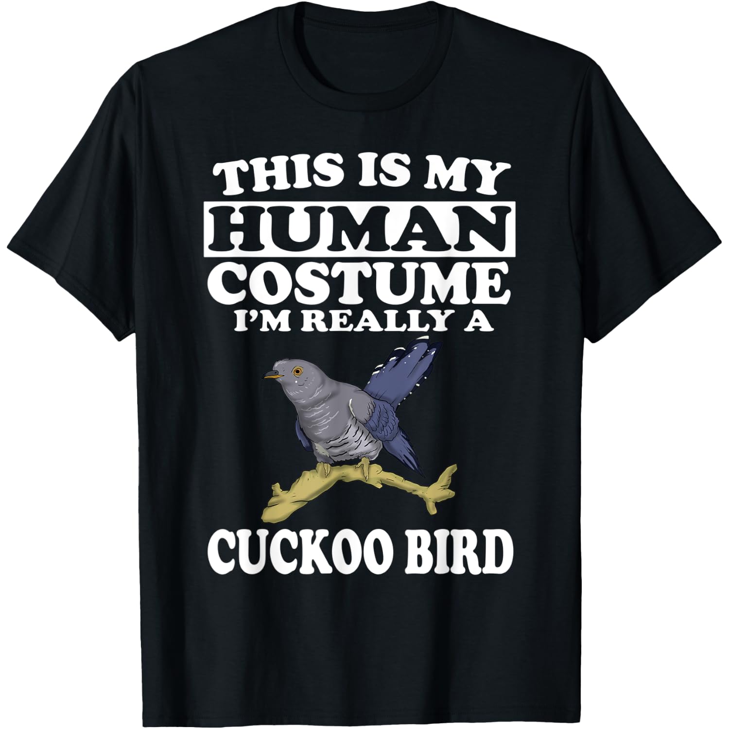 This Is My Human Costume I'm Really A Cuckoo Bird Birding T-Shirt