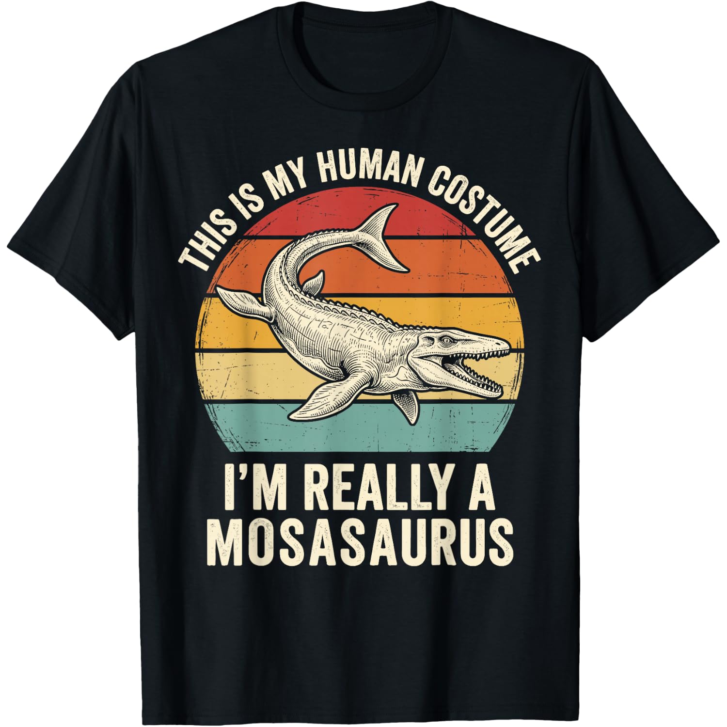This is My Human Costume I'm Really A Mosasaurus T-Shirt