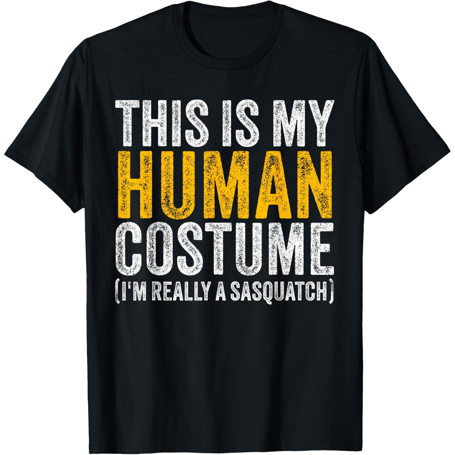 This is My Human Costume I'm Really A Sasquatch Halloween T-Shirt