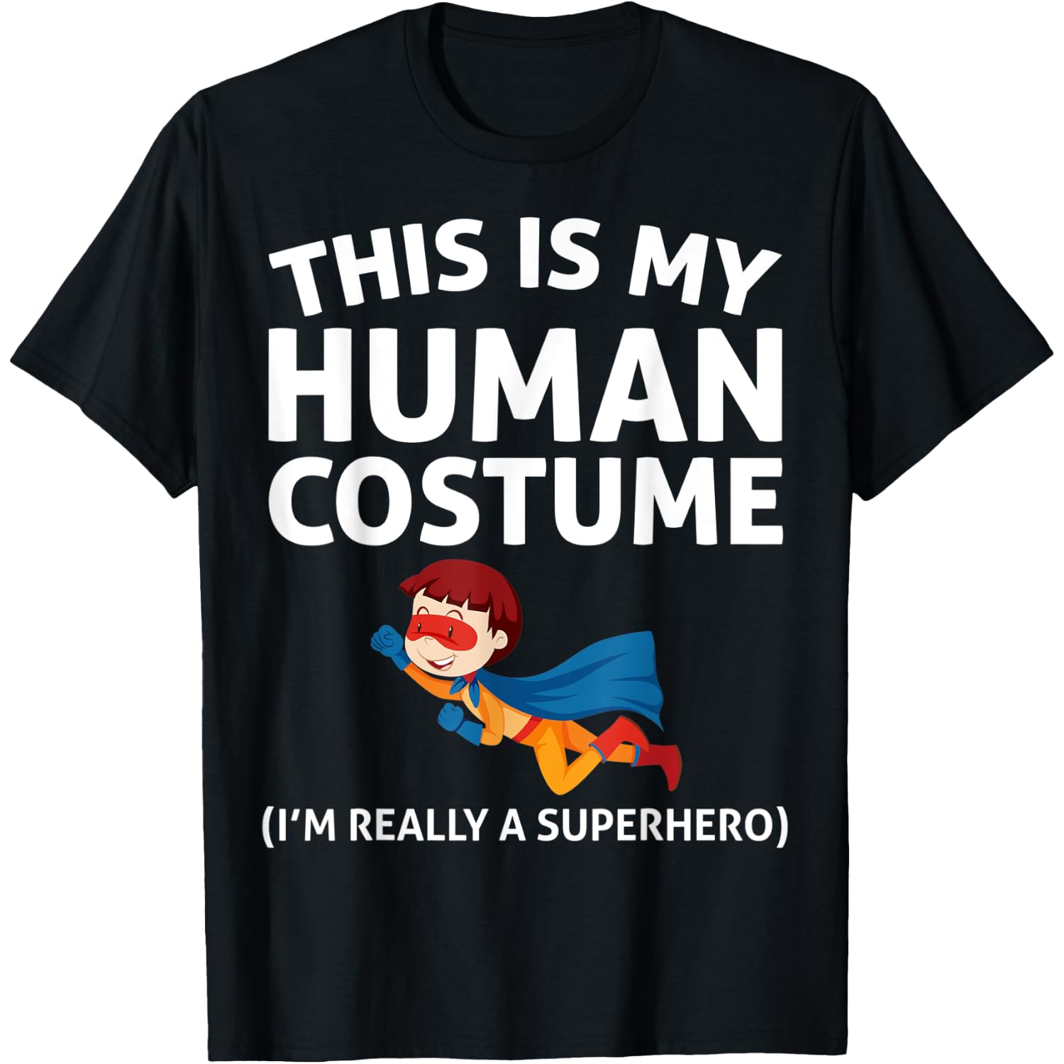 This Is My Human Costume I'm Really A Superhero T-Shirt