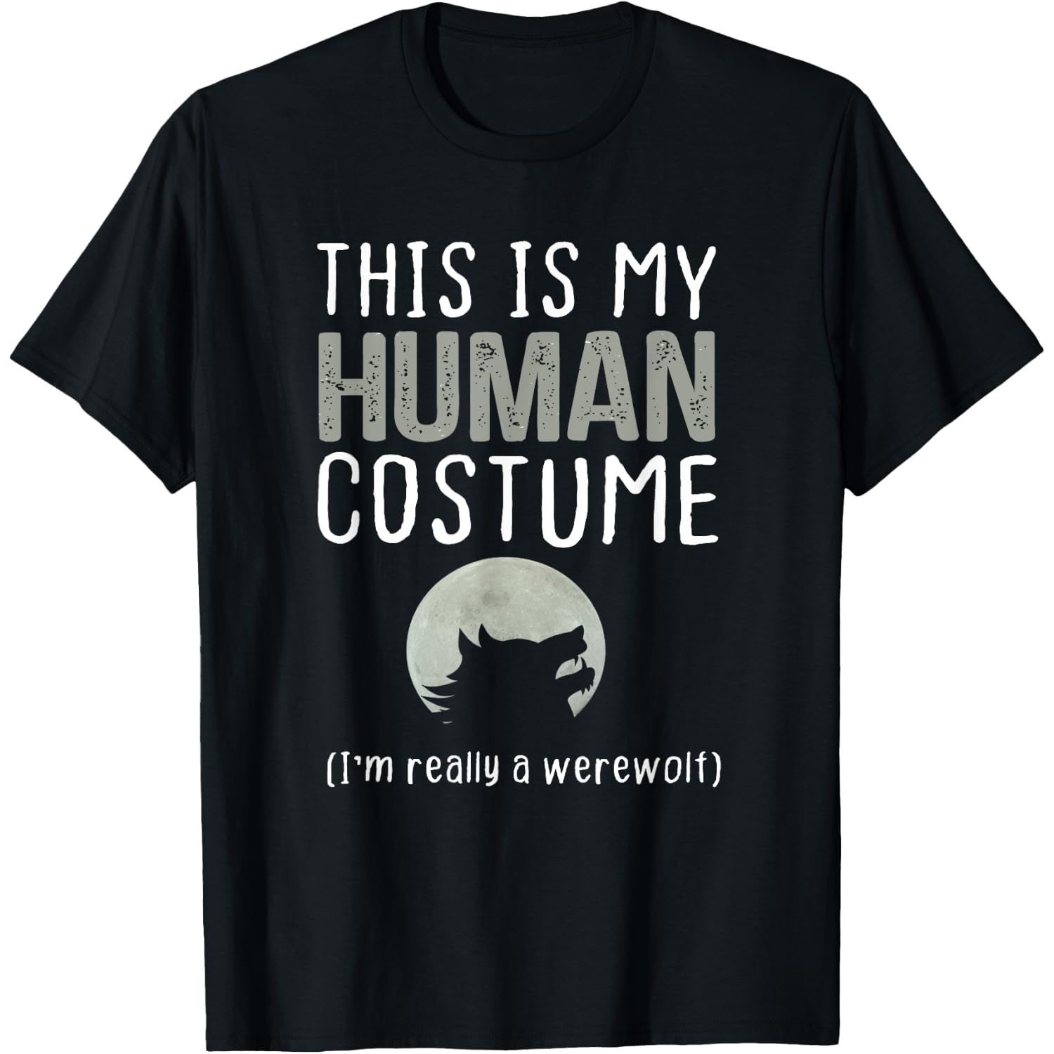This is My Human Costume I'm Really A Werewolf T-Shirt