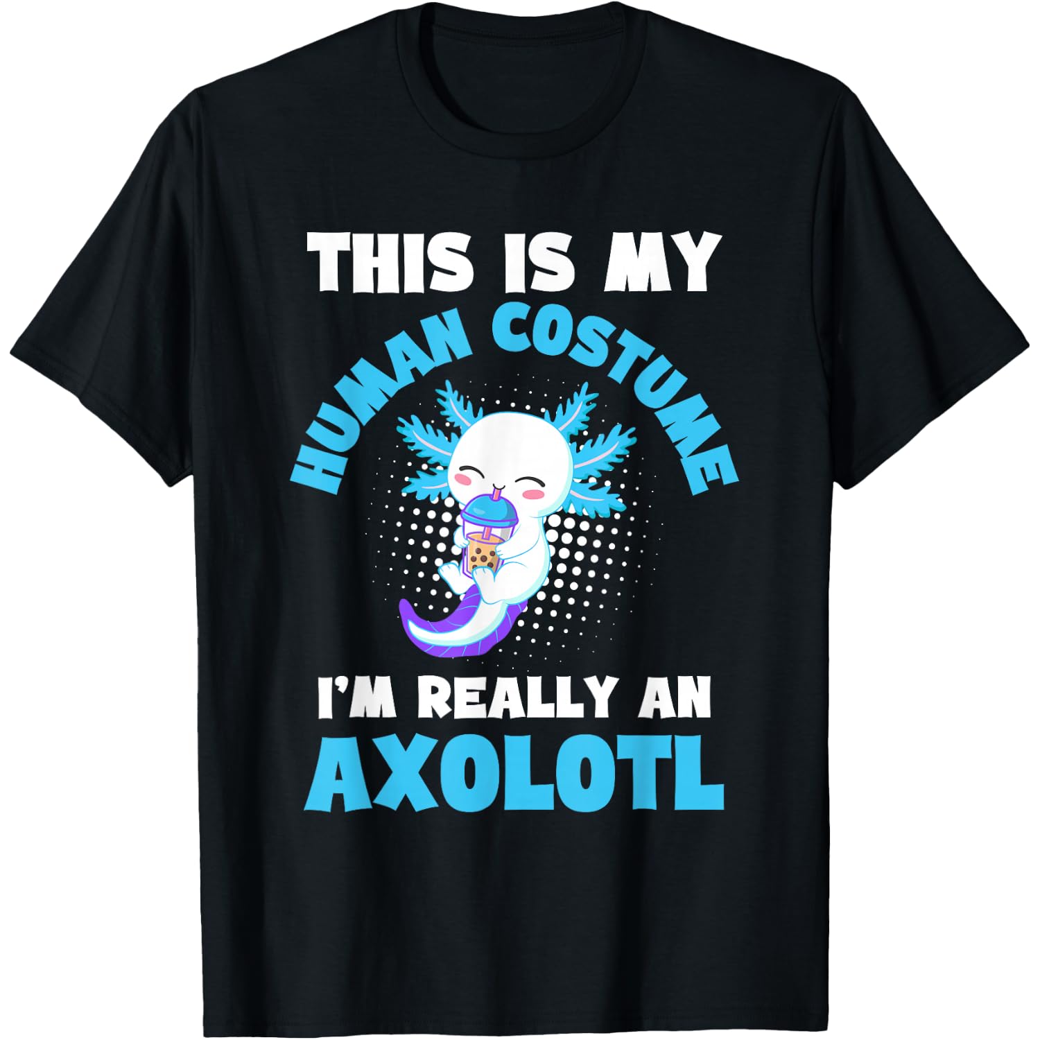 This is My Human Costume I'm Really An Axolotl Halloween T-Shirt