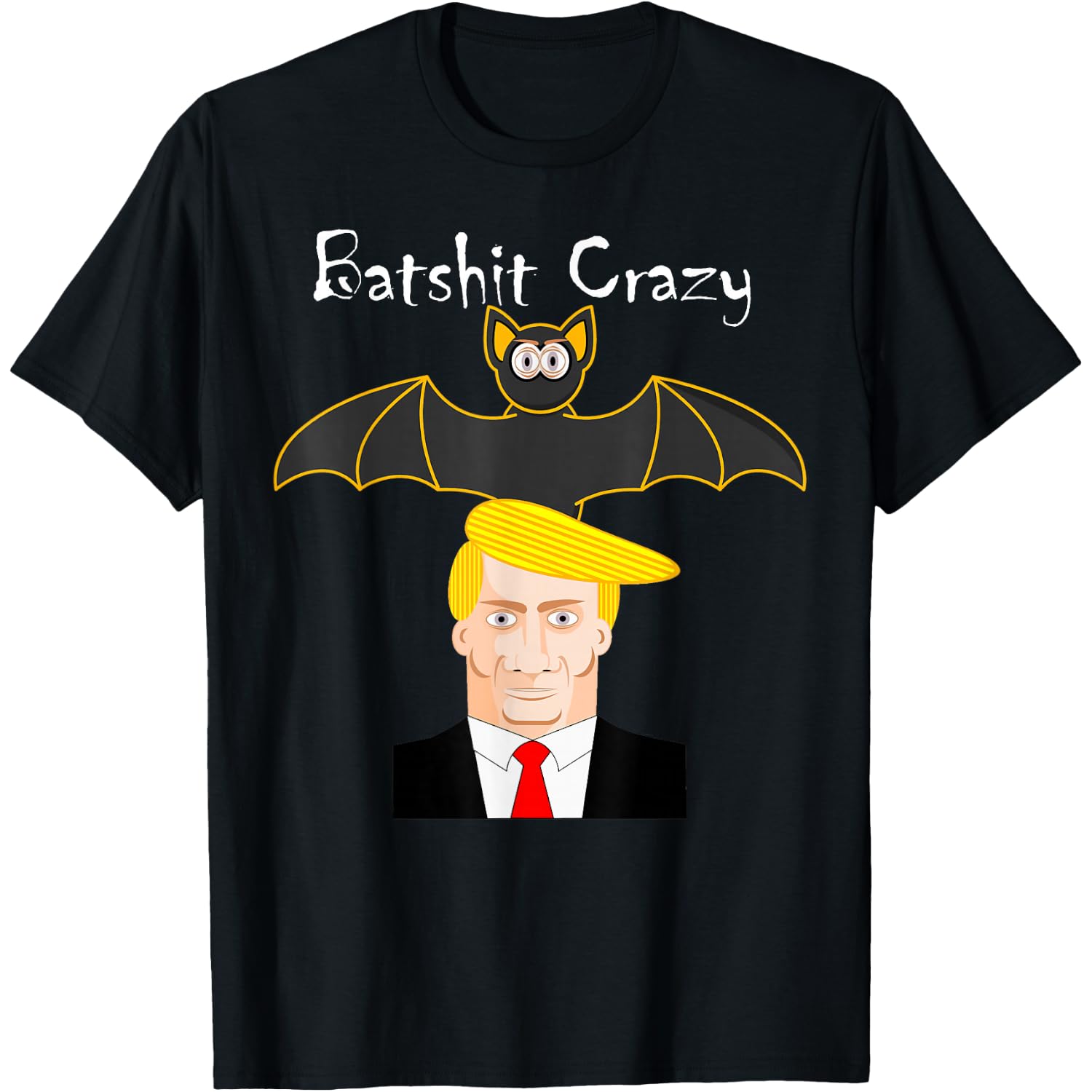 Trump: BatShit Crazy Funny Anti Trump T-Shirt