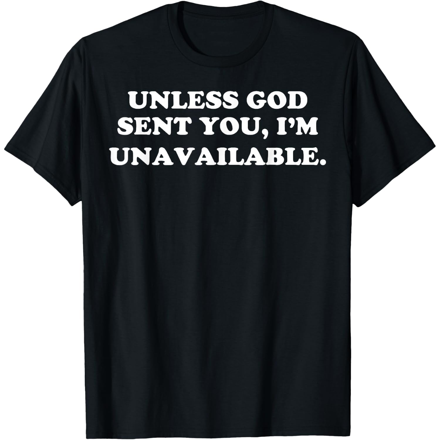 Unless God Sent You I'm Unavailable T-Shirt
