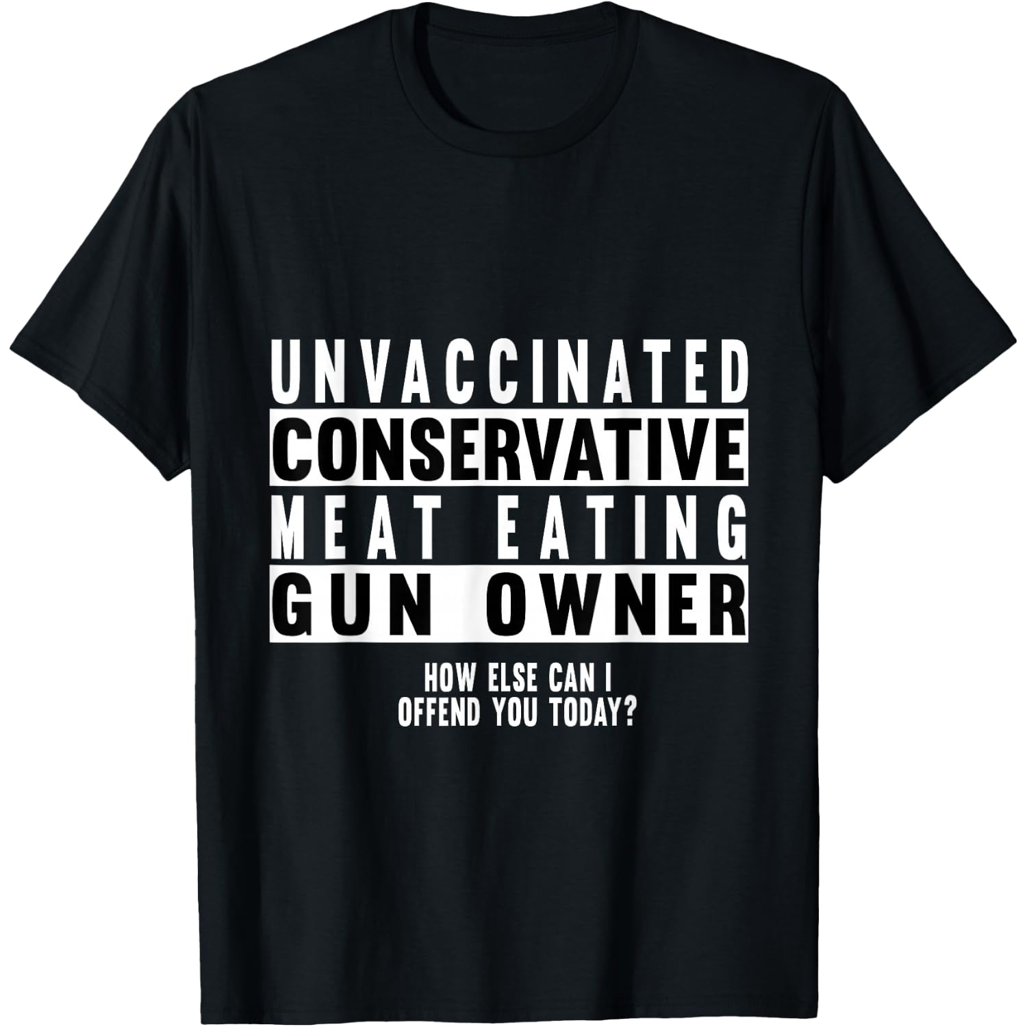 Unvaccinated Conservative Meat Eating Gun Owner T-Shirt