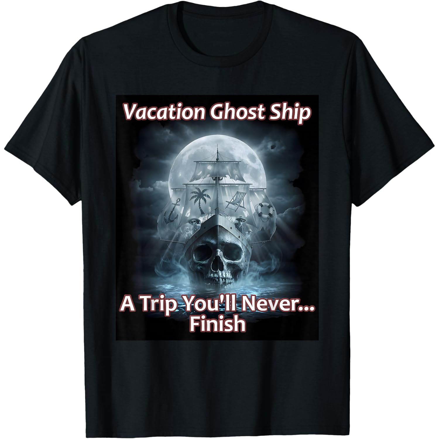 Vacation Ghost Ship Cruise A Trip You'll Never Finish Spooky T-Shirt