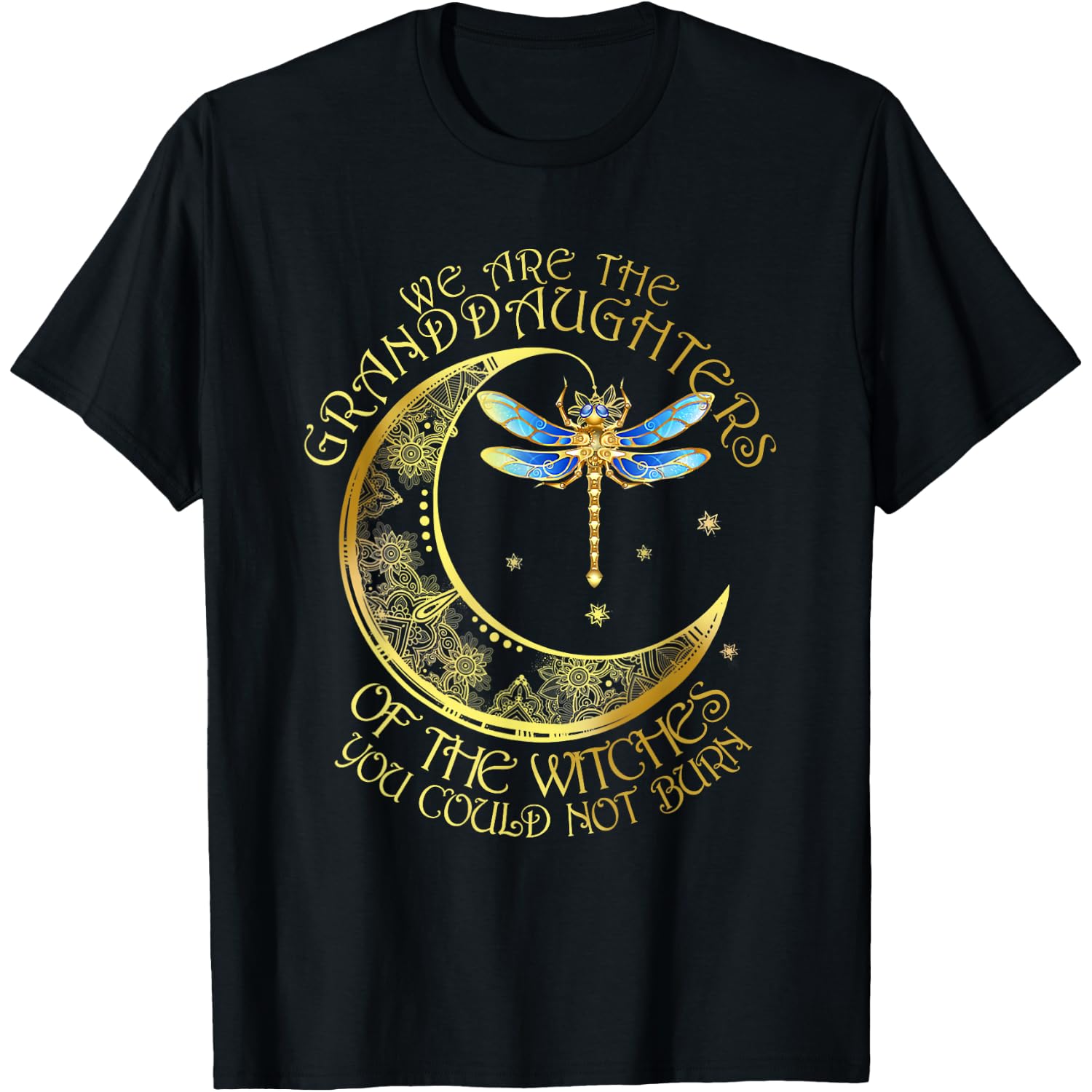 We are The Granddaughters of The Witches You Couldn't Burn T-Shirt