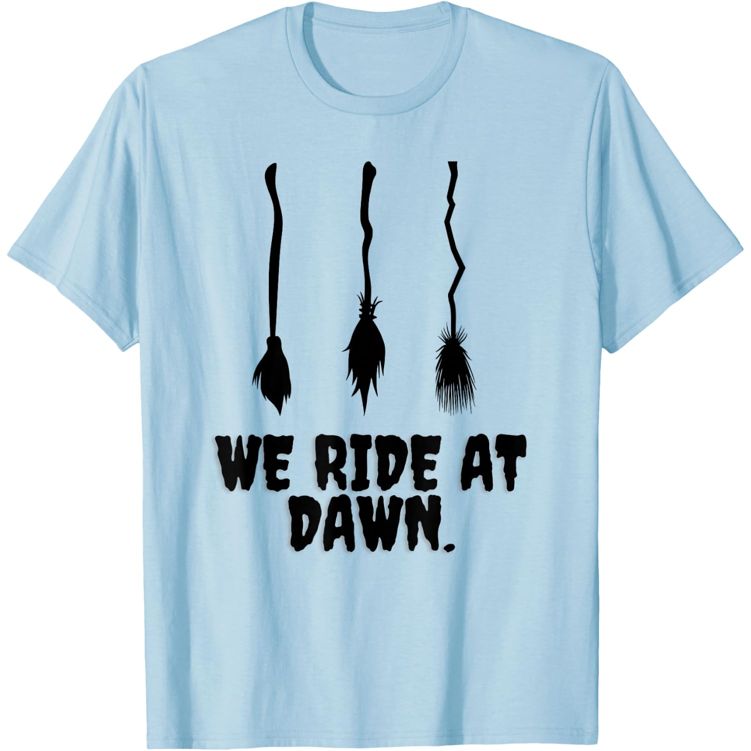 We Ride at Dawn Funny Witches Broom Halloween Costume Humor T-Shirt