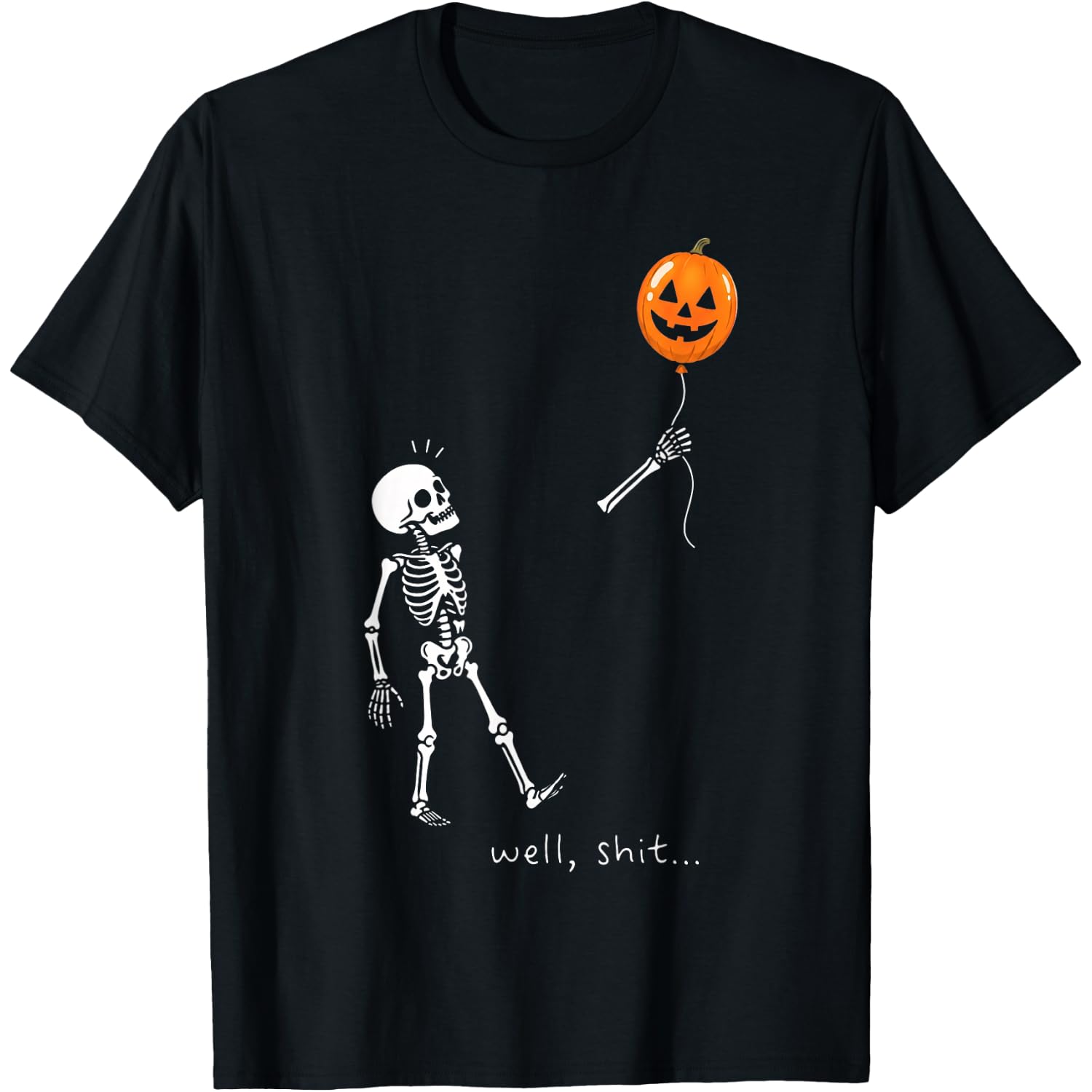 Well Shit Skeleton Holding Balloon Pumpkin Gothic Halloween T-Shirt