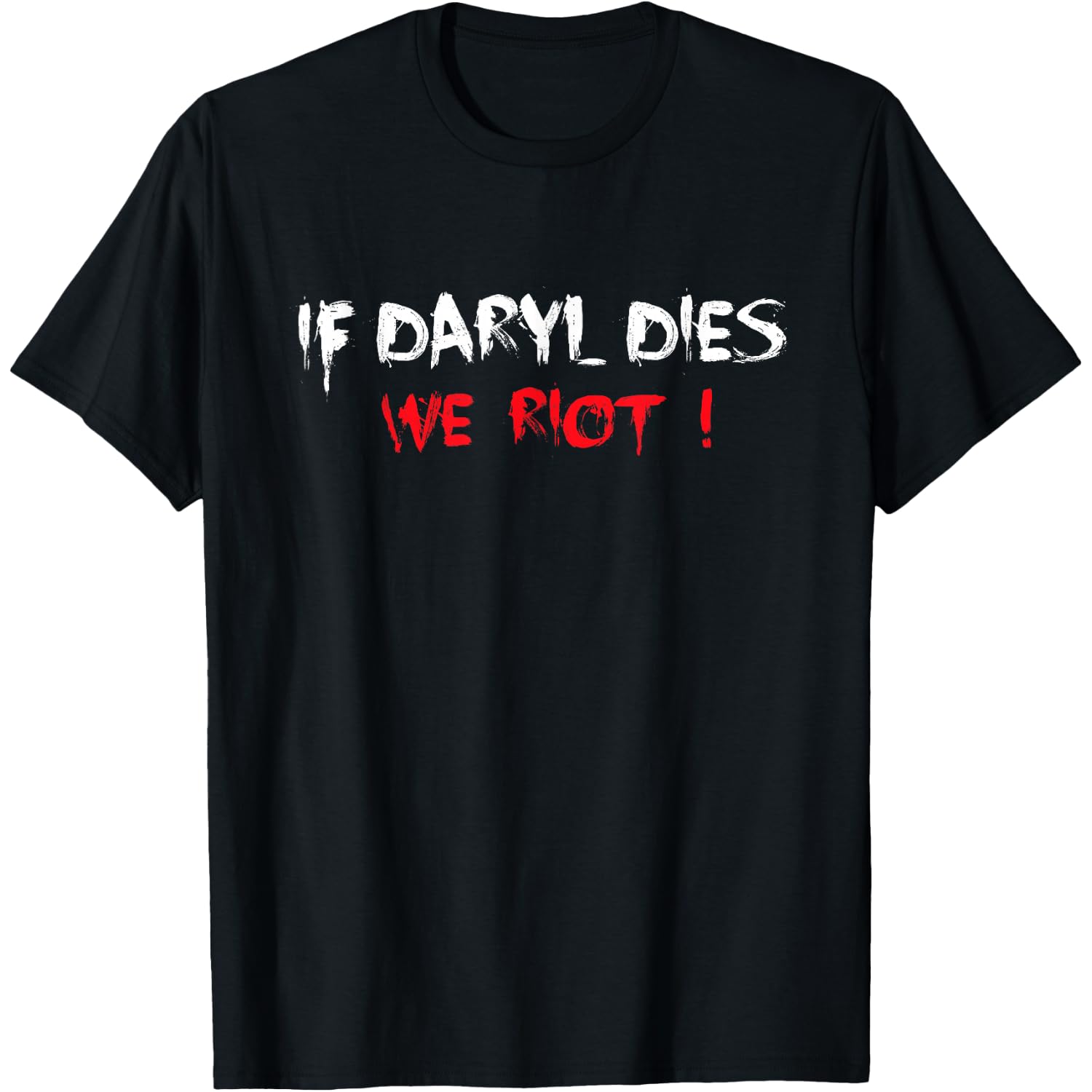 When Daryl dies, we riot T-Shirt
