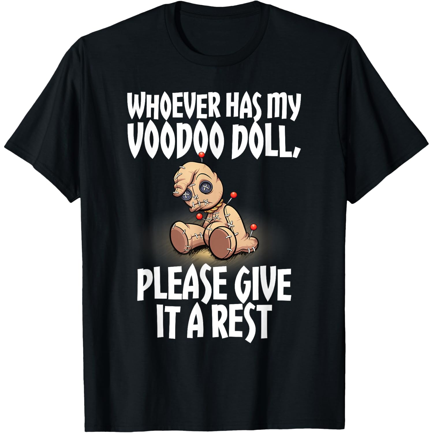 Whoever has my Voodoo Doll Please Give it a Rest Voodoo Doll T-Shirt