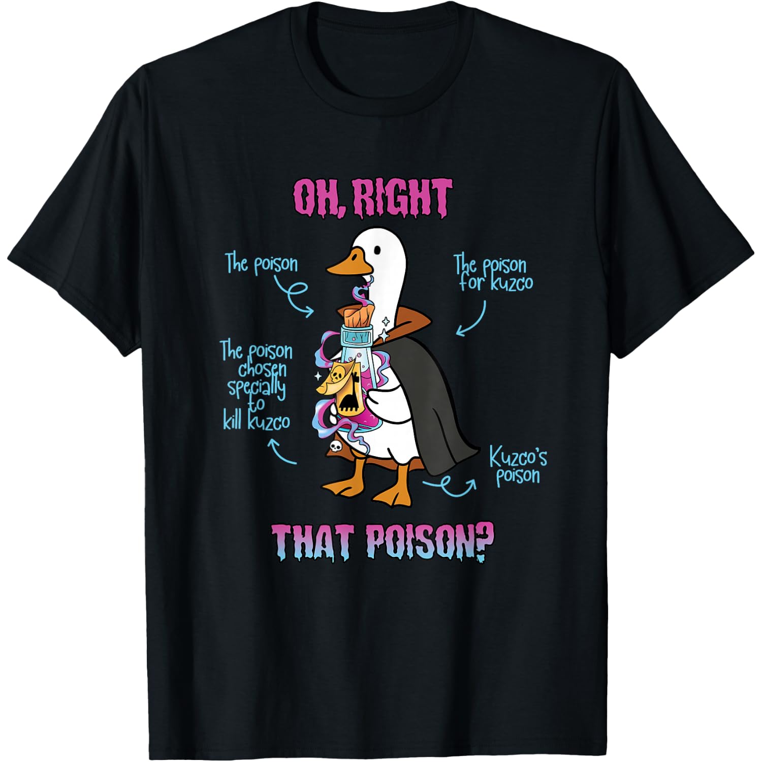 Wiched Silly Goose Hallowen Holiday Oh Right that Poison T-Shirt