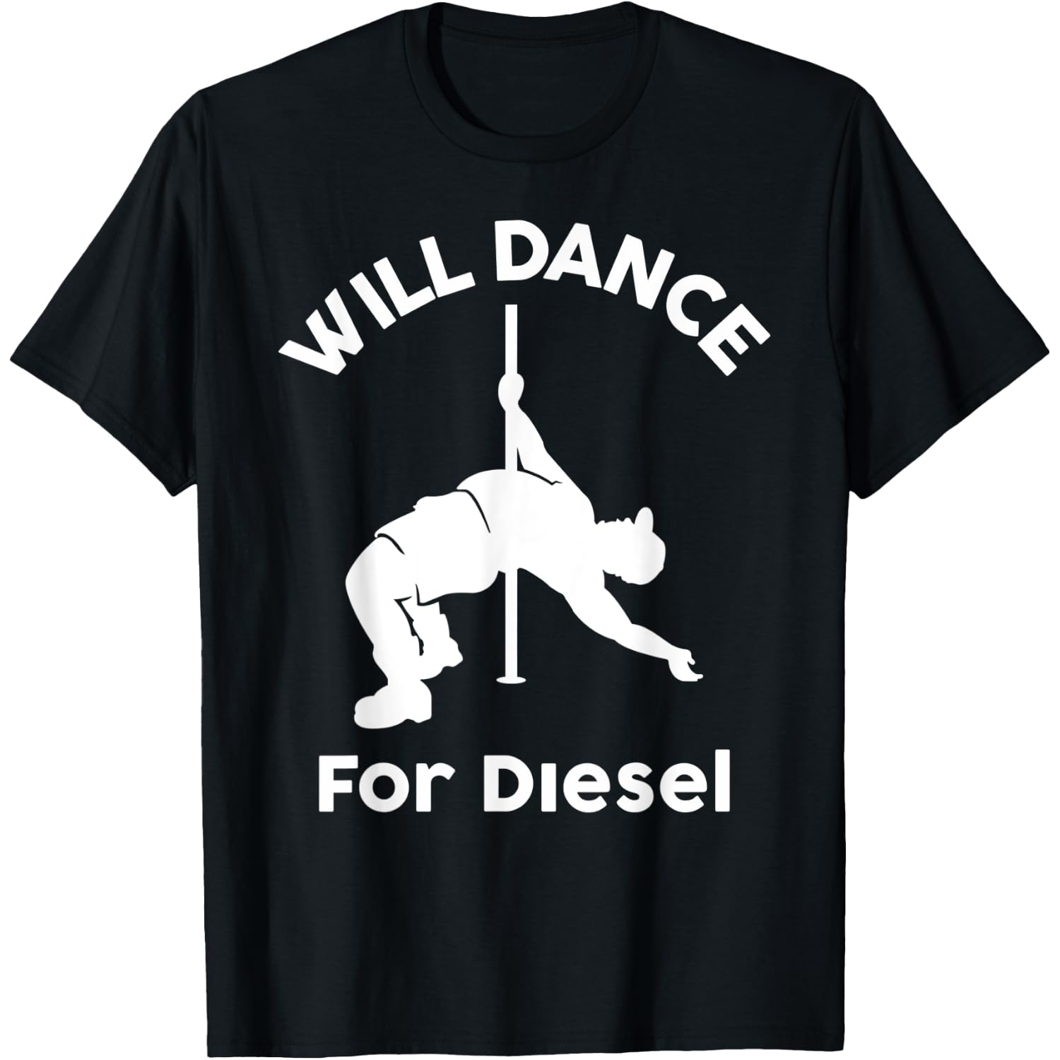 Will Dance For Diesell Funny Pole Dance Man T-Shirt