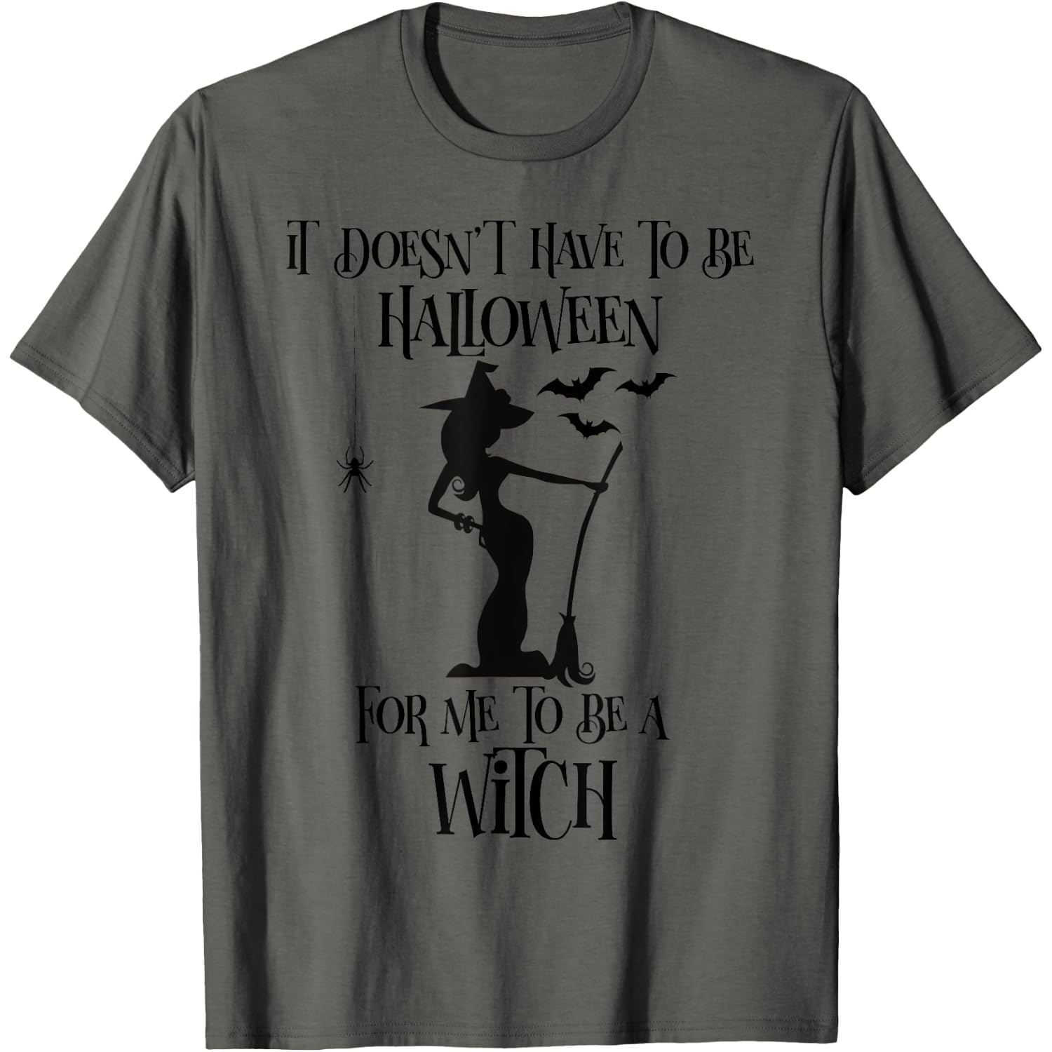 Witch Halloween Shirt - Doesn't Have to Be Halloween Witch T-Shirt