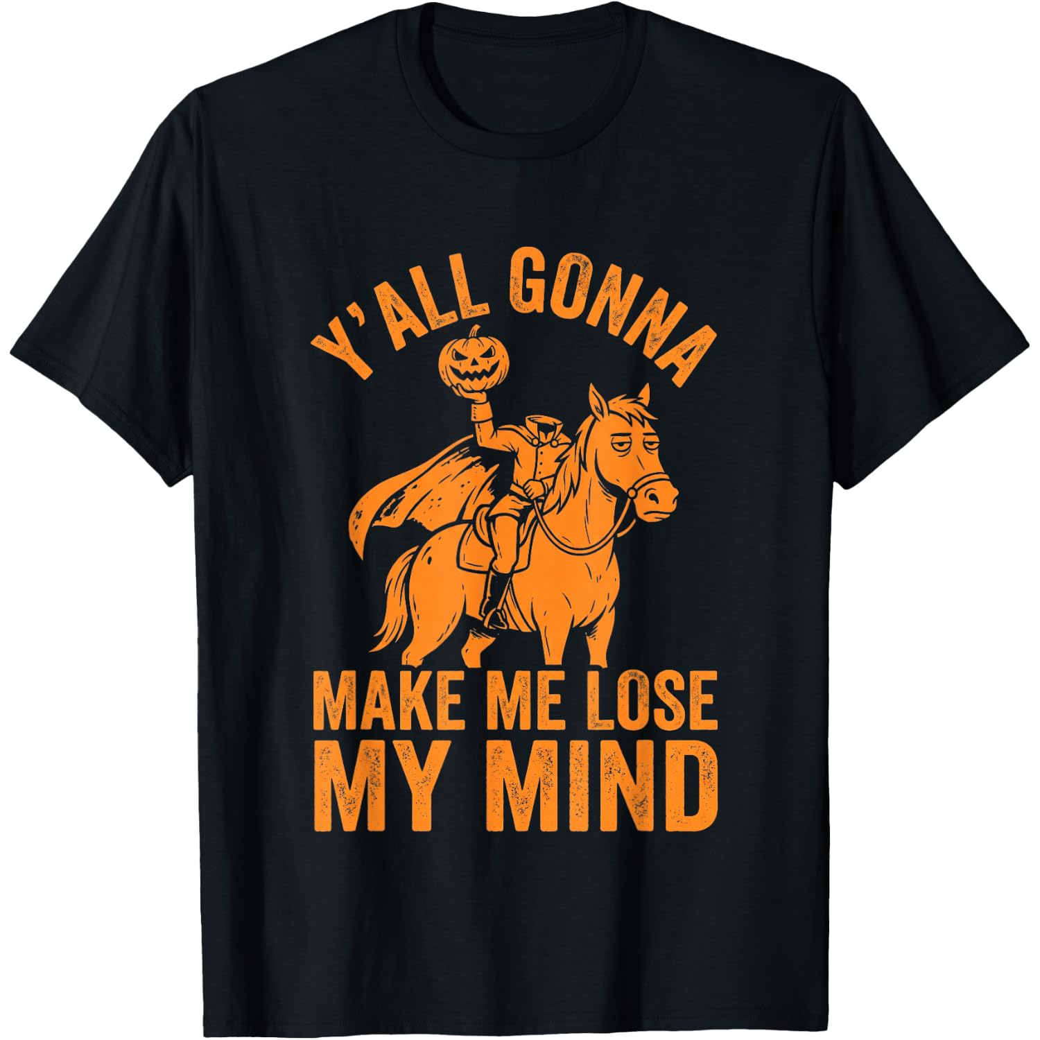 Ya'll Gonna Make Me Lose My Mind - Pumpkin Funny Halloween T-Shirt