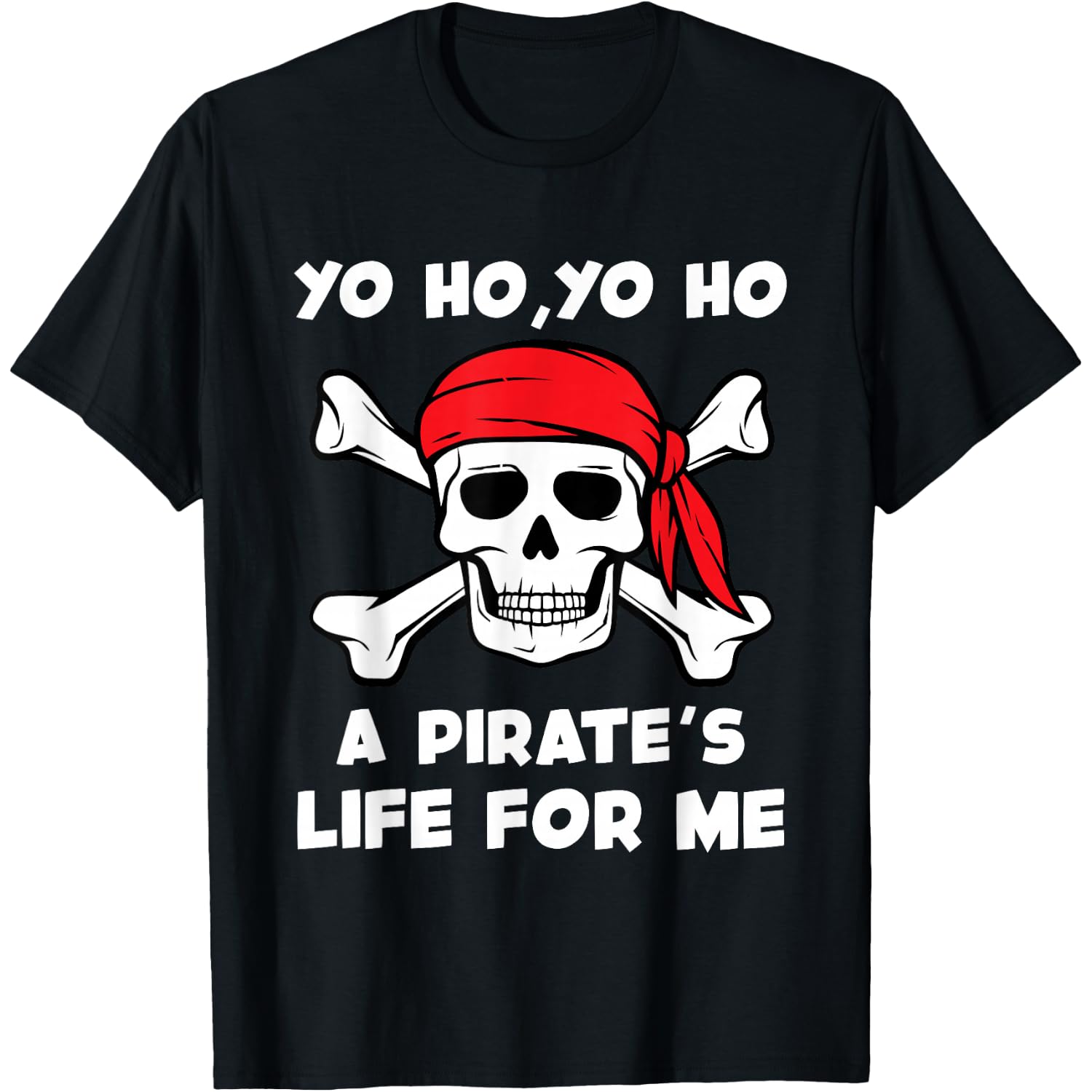 Yo Ho Yo Ho A Pirate's Life for Me Funny Pirate Shanty Quote T-Shirt