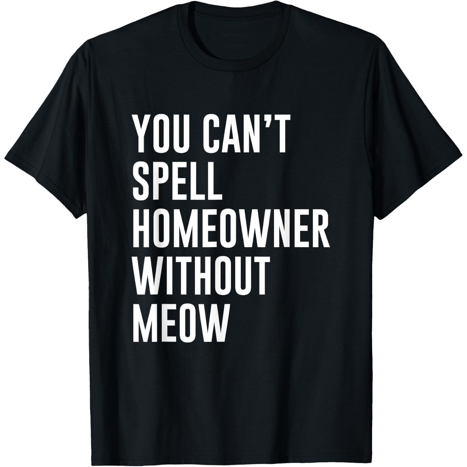 You Can Spell Homeowner Without Meow Funny Cat T-Shirt