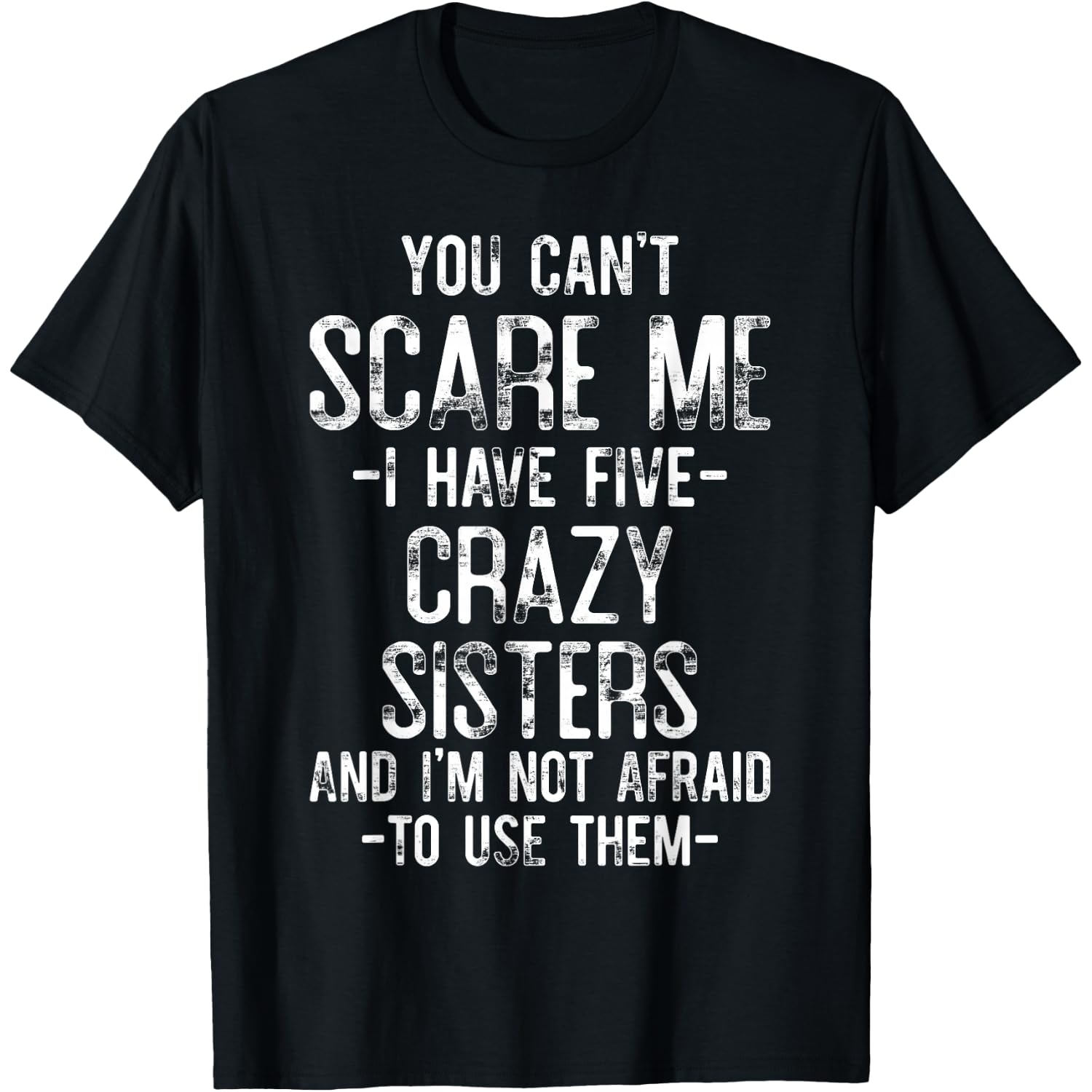You Can't Scare Me I Have Five Crazy Sisters Funny Brother T-Shirt