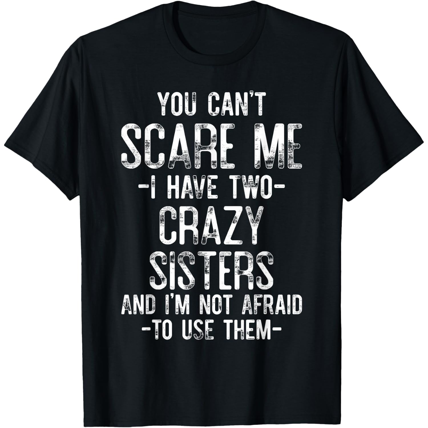 You Can't Scare Me I Have Two Crazy Sisters Funny Brother T-Shirt