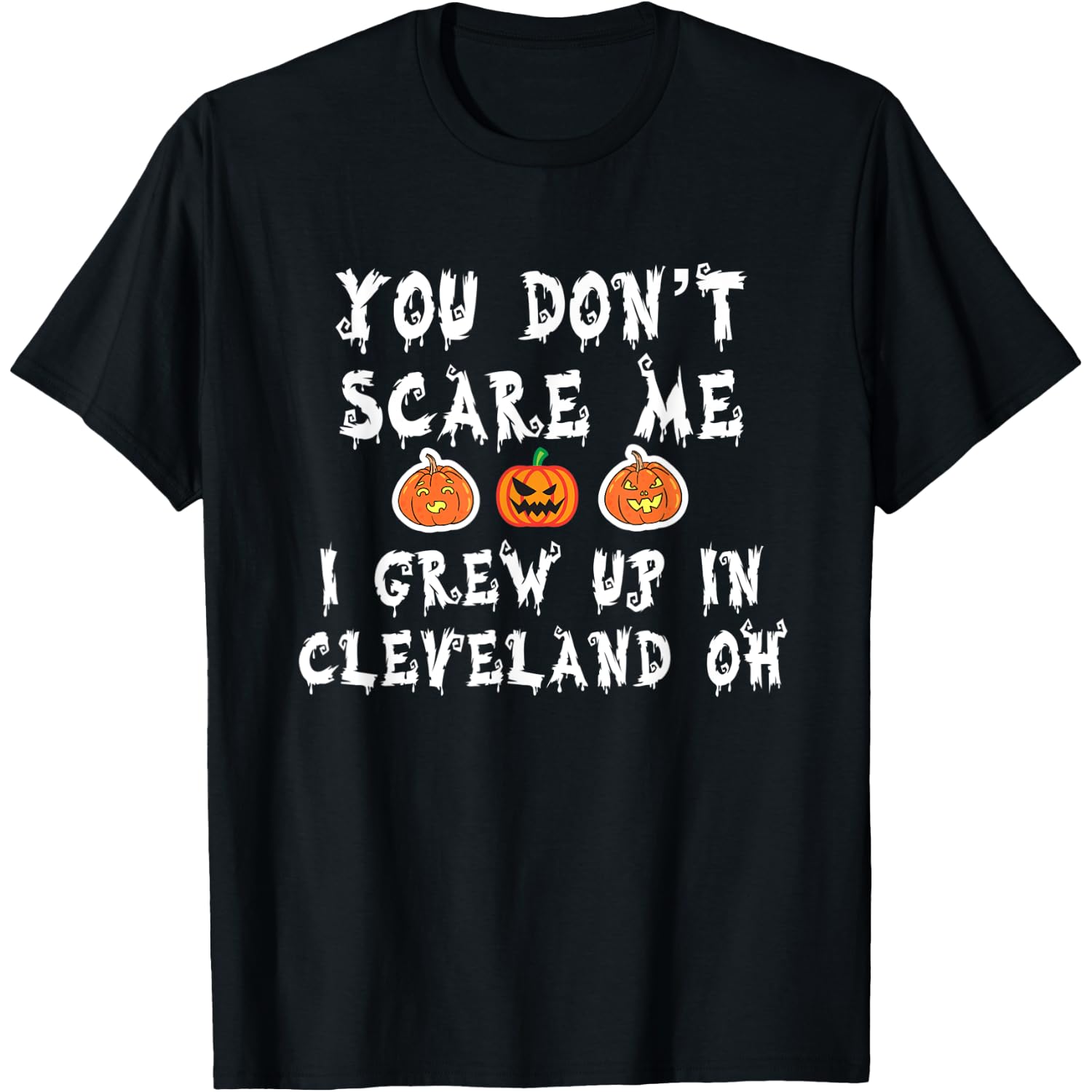 You Don't Scare Me I Grew Up In Cleveland OH Funny Halloween T-Shirt