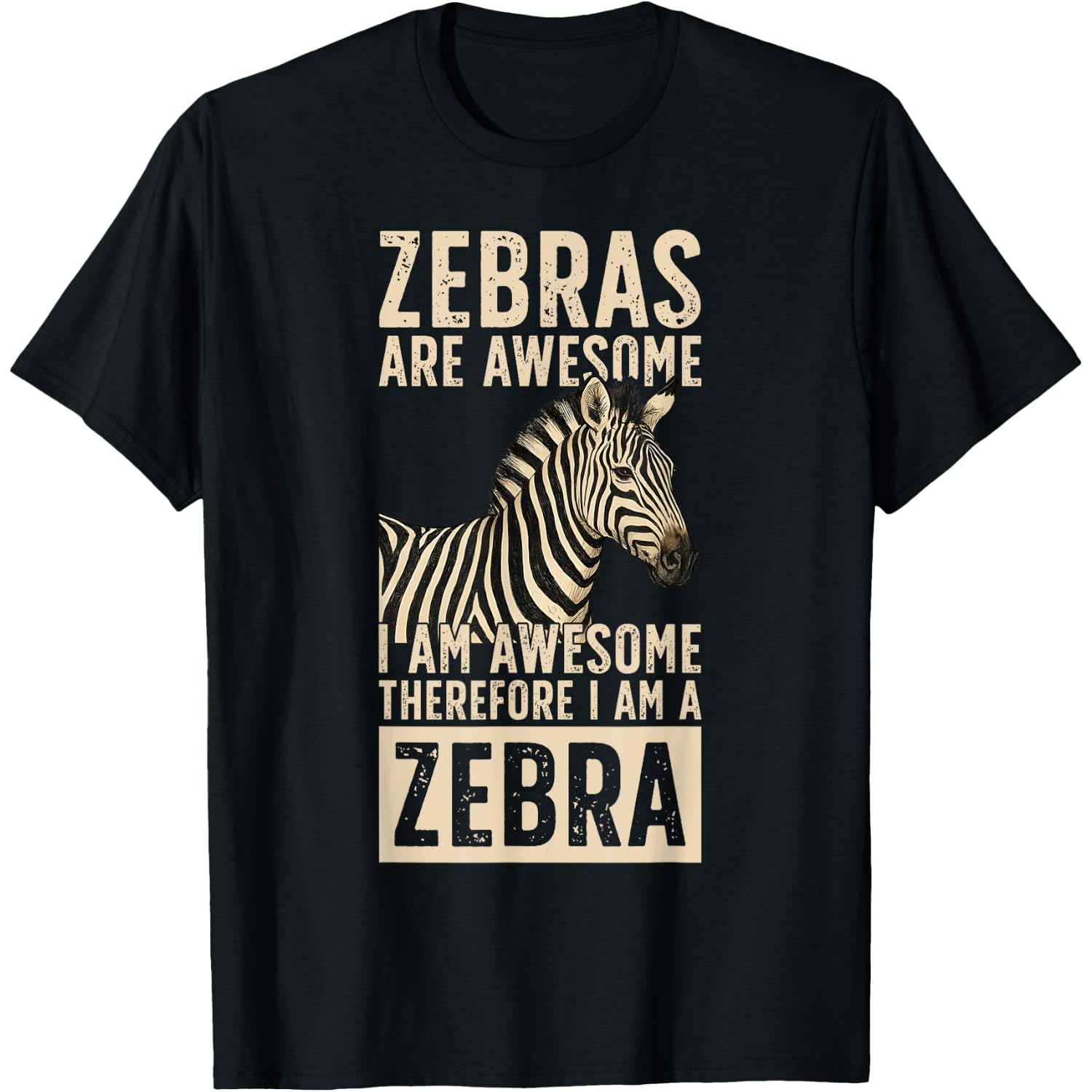 Zebras are Awesome I Am Awesome Therefore I Am A Zebra T-Shirt